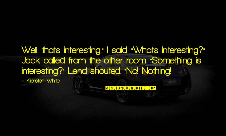 Tuf Voyaging Quotes By Kiersten White: Well, that's interesting," I said. "What's interesting?" Jack