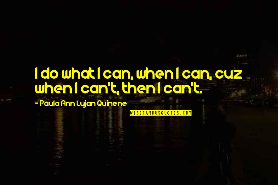 Tufa Quotes By Paula Ann Lujan Quinene: I do what I can, when I can,