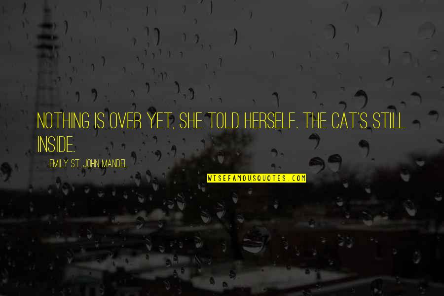 Tufano Amusements Quotes By Emily St. John Mandel: Nothing is over yet, she told herself. The Tufano Amusements Quotes By Emily St. John Mandel: Nothing is over yet, she told herself. The