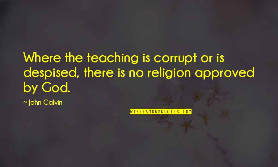 Tufano And Giammarese Quotes By John Calvin: Where the teaching is corrupt or is despised,