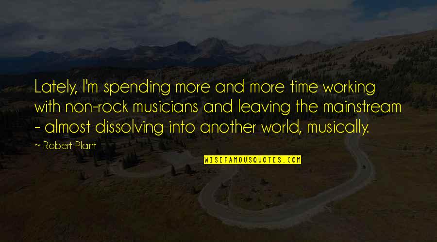 Tufano And Giammarese Quotes By Robert Plant: Lately, I'm spending more and more time working Tufano And Giammarese Quotes By Robert Plant: Lately, I'm spending more and more time working