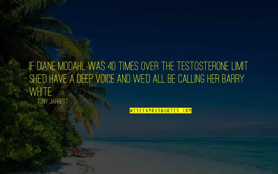 Tufano And Giammarese Quotes By Tony Jarrett: If Diane Modahl was 40 times over the Tufano And Giammarese Quotes By Tony Jarrett: If Diane Modahl was 40 times over the