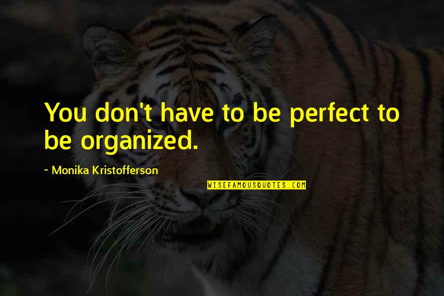 Tufanos Chicago Quotes By Monika Kristofferson: You don't have to be perfect to be