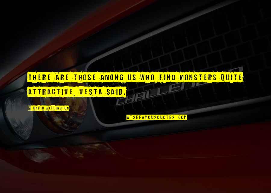 Tufaro Donvito Quotes By David Wellington: There are those among us who find monsters Tufaro Donvito Quotes By David Wellington: There are those among us who find monsters