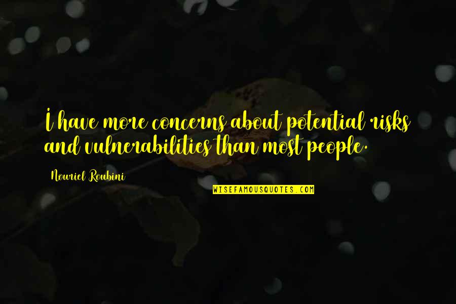Tufaro Nj Quotes By Nouriel Roubini: I have more concerns about potential risks and