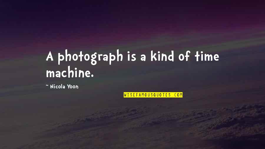 Tufas Climbing Quotes By Nicola Yoon: A photograph is a kind of time machine.