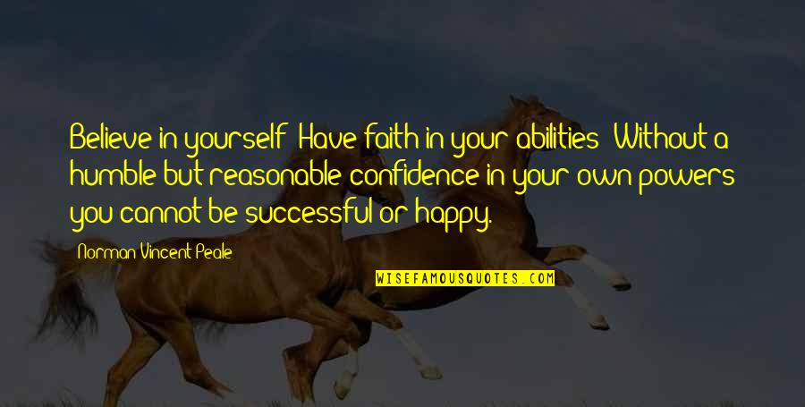 Tufas Climbing Quotes By Norman Vincent Peale: Believe in yourself! Have faith in your abilities!