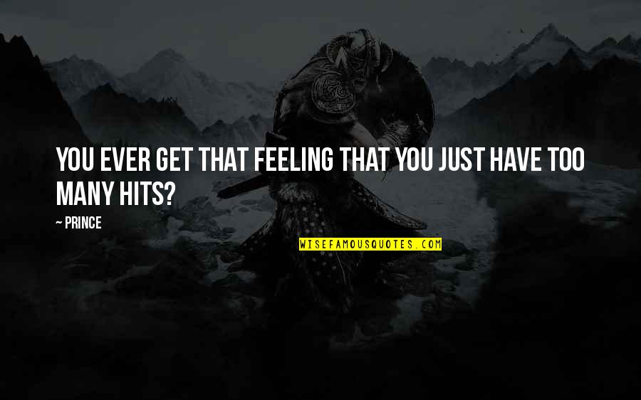 Tufast Quotes By Prince: You ever get that feeling that you just