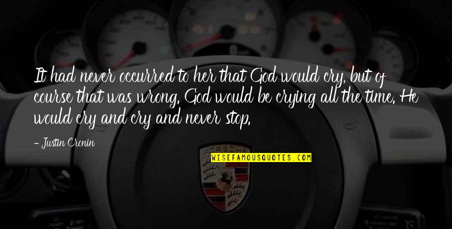 Tuff Guy Quotes By Justin Cronin: It had never occurred to her that God Tuff Guy Quotes By Justin Cronin: It had never occurred to her that God