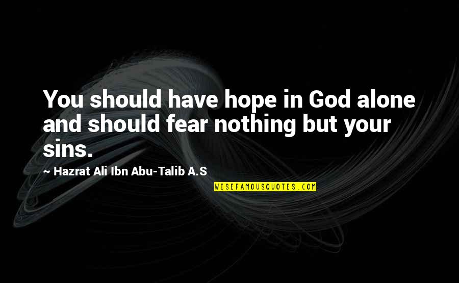 Tuff Love Quotes By Hazrat Ali Ibn Abu-Talib A.S: You should have hope in God alone and