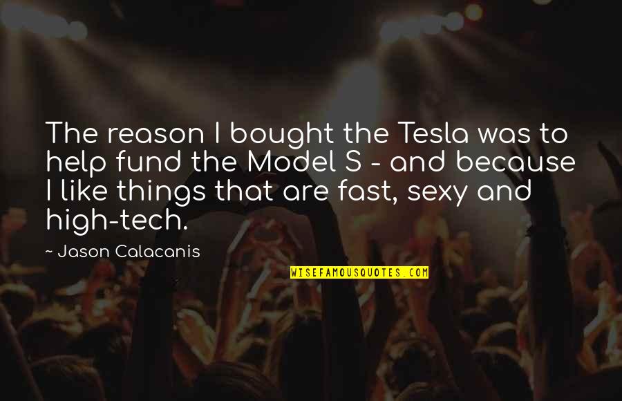 Tuffet Quotes By Jason Calacanis: The reason I bought the Tesla was to