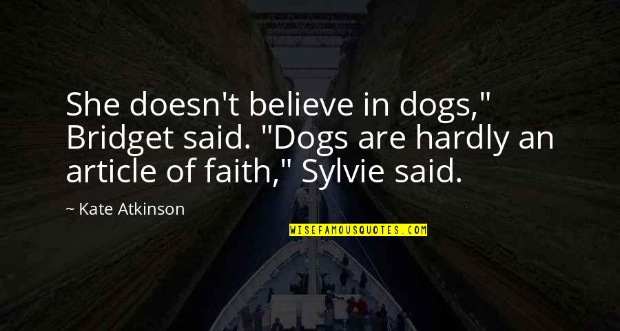 Tuffins Quotes By Kate Atkinson: She doesn't believe in dogs," Bridget said. "Dogs Tuffins Quotes By Kate Atkinson: She doesn't believe in dogs," Bridget said. "Dogs