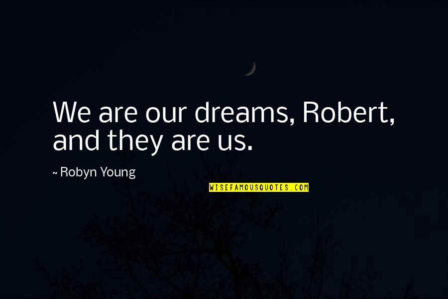 Tuffour Vrs Quotes By Robyn Young: We are our dreams, Robert, and they are