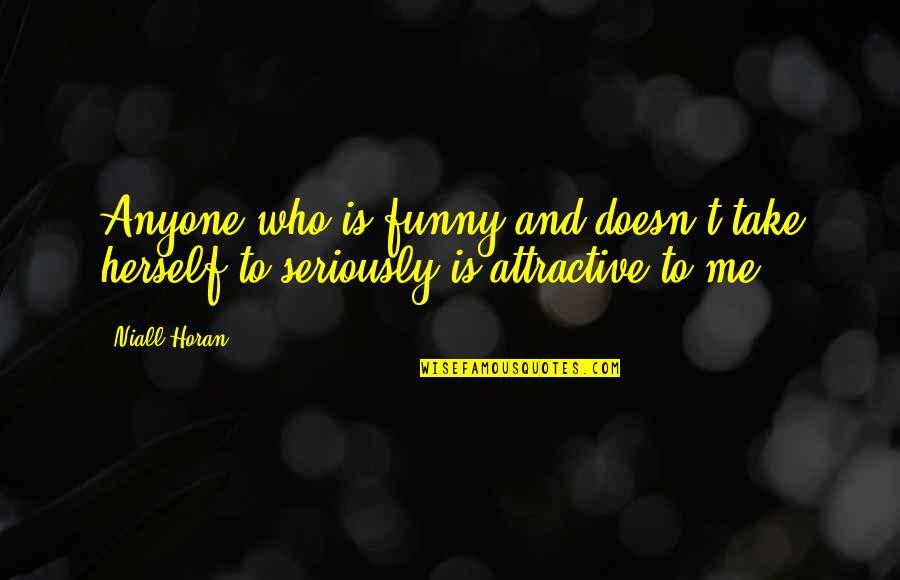 Tufino Chocolate Quotes By Niall Horan: Anyone who is funny and doesn't take herself