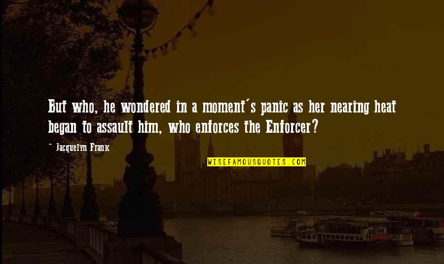 Tufnell Delivery Quotes By Jacquelyn Frank: But who, he wondered in a moment's panic Tufnell Delivery Quotes By Jacquelyn Frank: But who, he wondered in a moment's panic