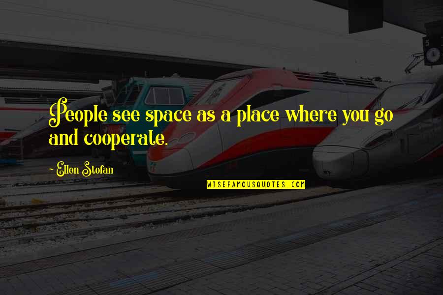 Tufnell Material Quotes By Ellen Stofan: People see space as a place where you Tufnell Material Quotes By Ellen Stofan: People see space as a place where you