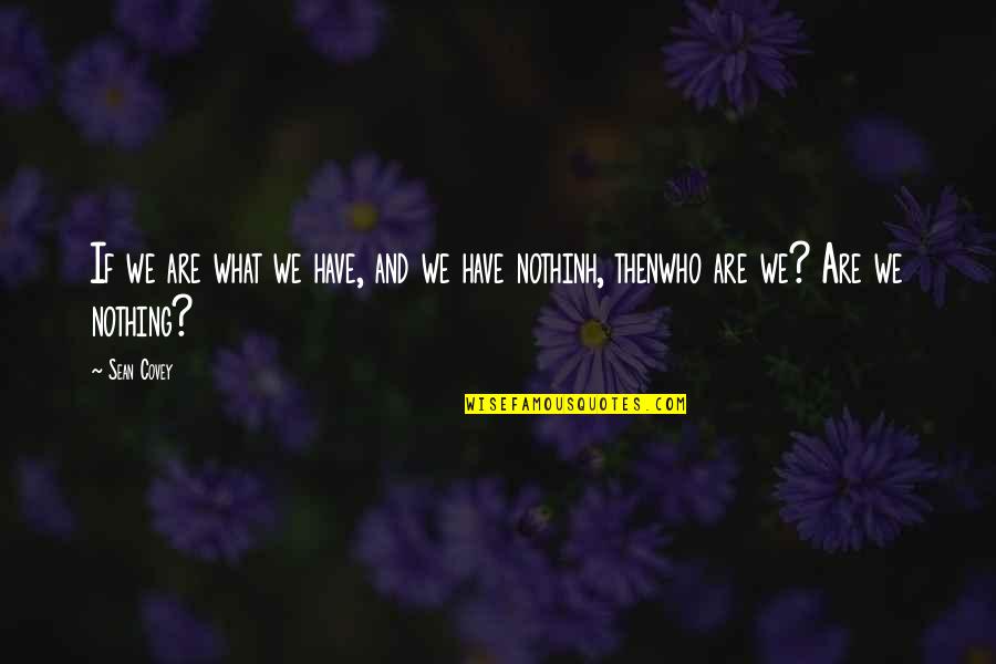 Tufo Tires Quotes By Sean Covey: If we are what we have, and we
