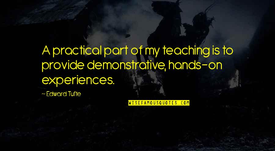 Tufte Quotes By Edward Tufte: A practical part of my teaching is to