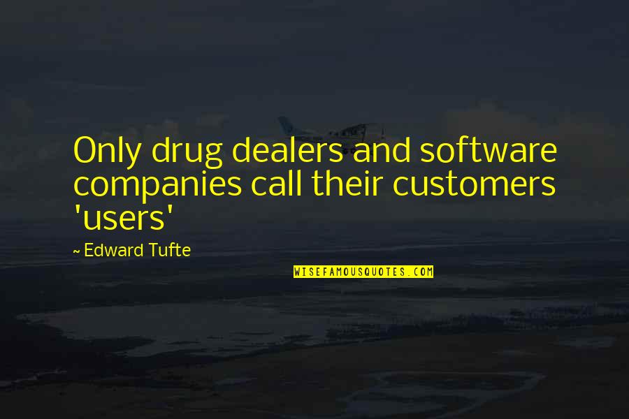 Tufte Quotes By Edward Tufte: Only drug dealers and software companies call their