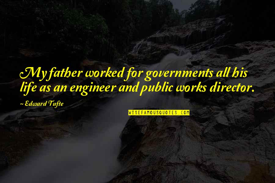 Tufte Quotes By Edward Tufte: My father worked for governments all his life