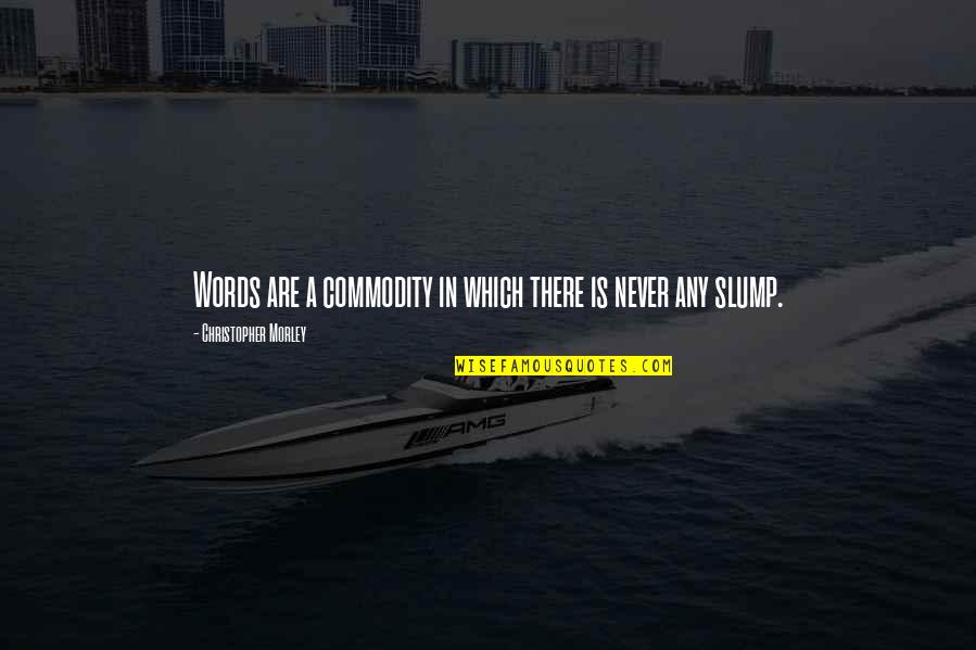 Tug Benson Quotes By Christopher Morley: Words are a commodity in which there is