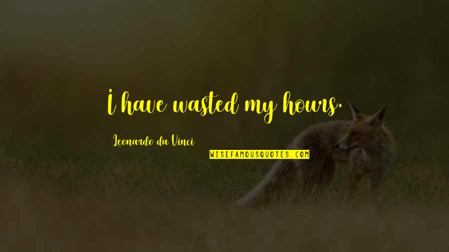 Tug Mcgraw Quotes By Leonardo Da Vinci: I have wasted my hours.