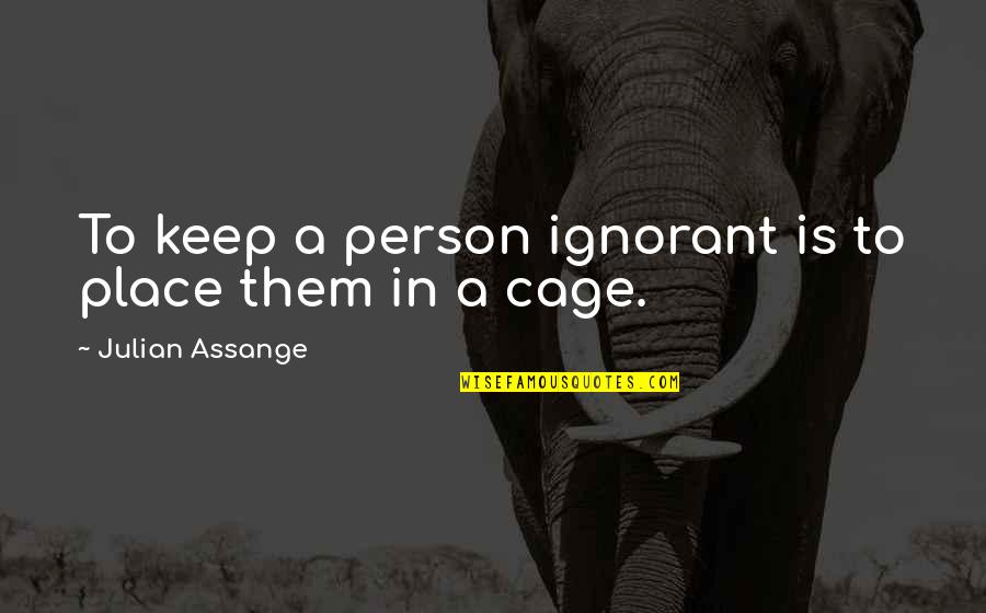 Tug Of War Funny Quotes By Julian Assange: To keep a person ignorant is to place
