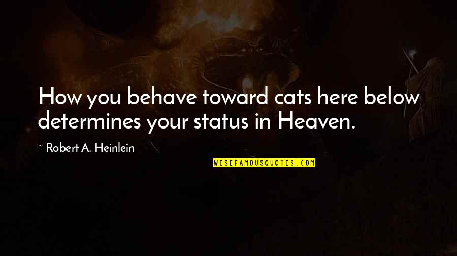 Tug Of War Funny Quotes By Robert A. Heinlein: How you behave toward cats here below determines Tug Of War Funny Quotes By Robert A. Heinlein: How you behave toward cats here below determines