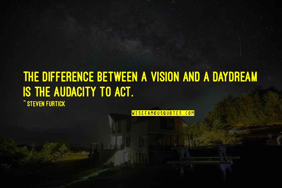 Tugang Quotes By Steven Furtick: The difference between a vision and a daydream