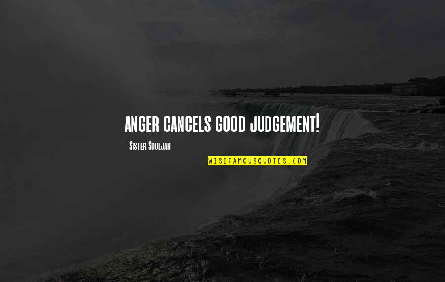 Tugas Akhir Quotes By Sister Souljah: anger cancels good judgement!