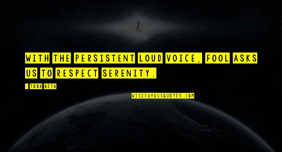 Tugay G Quotes By Toba Beta: With the persistent loud voice, fool asks us