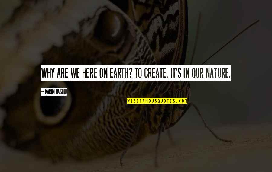 Tugay Mercan Quotes By Karim Rashid: Why are we here on earth? To create. Tugay Mercan Quotes By Karim Rashid: Why are we here on earth? To create.