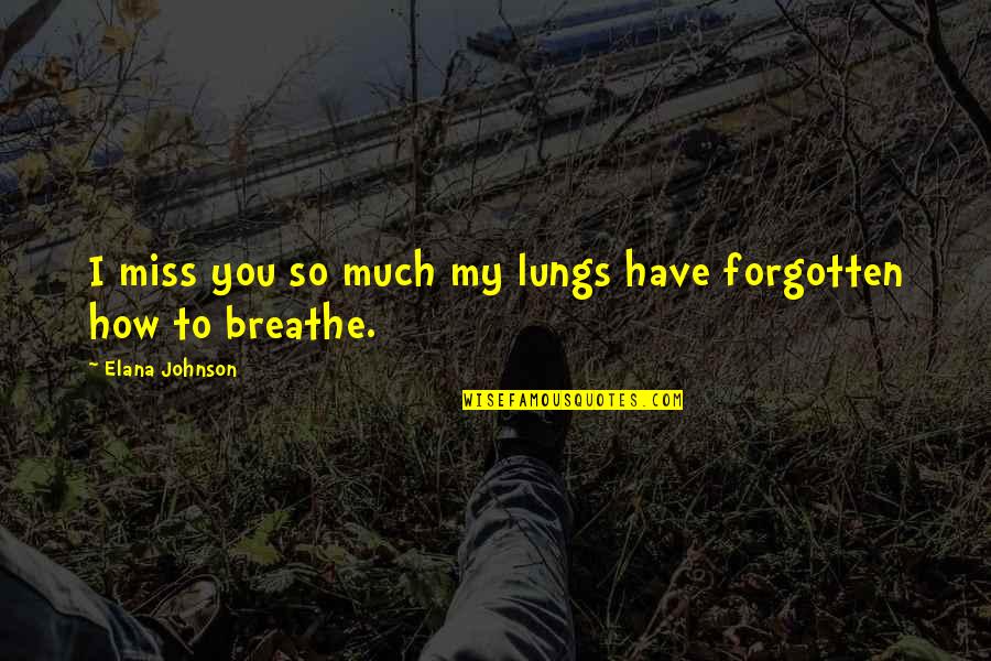 Tugay Ve Quotes By Elana Johnson: I miss you so much my lungs have