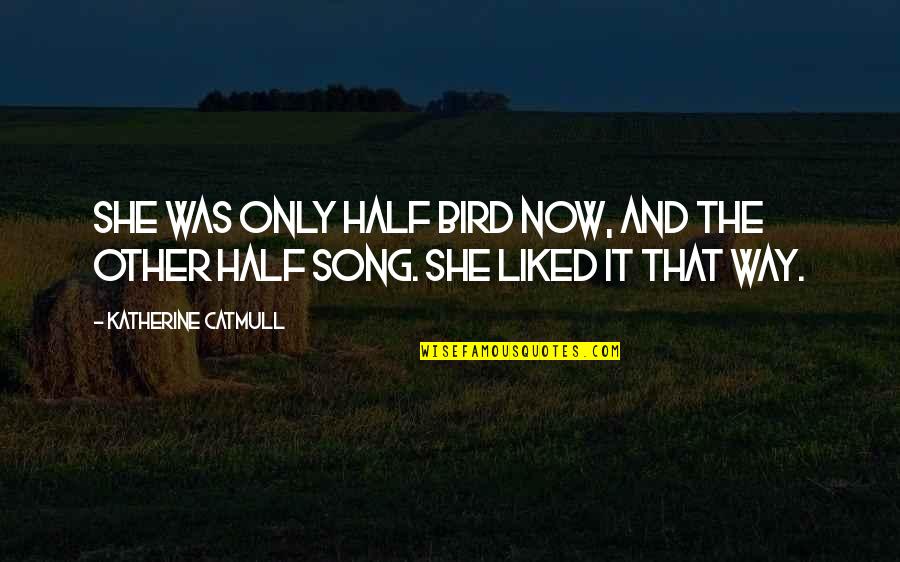 Tugenden Der Quotes By Katherine Catmull: She was only half Bird now, and the