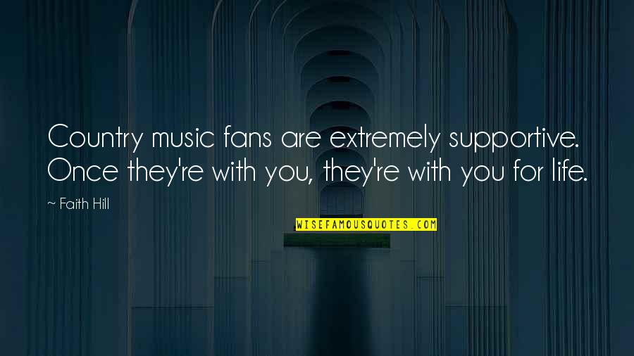 Tugendhat Lounge Quotes By Faith Hill: Country music fans are extremely supportive. Once they're Tugendhat Lounge Quotes By Faith Hill: Country music fans are extremely supportive. Once they're