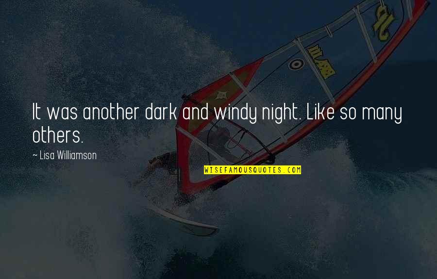 Tugendhat Lounge Quotes By Lisa Williamson: It was another dark and windy night. Like Tugendhat Lounge Quotes By Lisa Williamson: It was another dark and windy night. Like