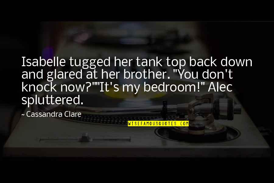 Tugged Quotes By Cassandra Clare: Isabelle tugged her tank top back down and