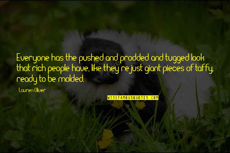 Tugged Quotes By Lauren Oliver: Everyone has the pushed and prodded and tugged Tugged Quotes By Lauren Oliver: Everyone has the pushed and prodded and tugged