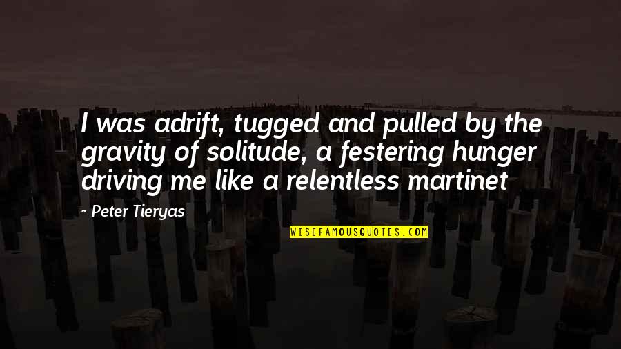 Tugged Quotes By Peter Tieryas: I was adrift, tugged and pulled by the Tugged Quotes By Peter Tieryas: I was adrift, tugged and pulled by the