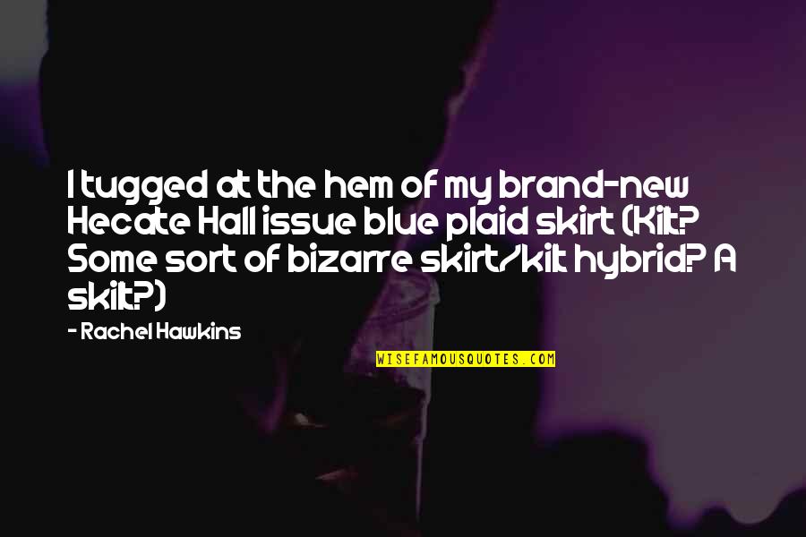Tugged Quotes By Rachel Hawkins: I tugged at the hem of my brand-new Tugged Quotes By Rachel Hawkins: I tugged at the hem of my brand-new