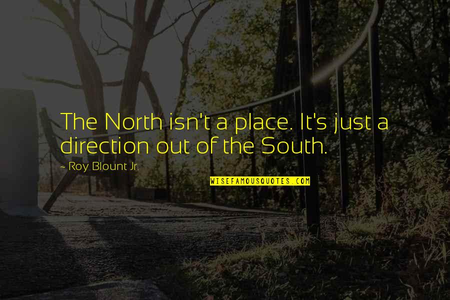 Tugging Box Quotes By Roy Blount Jr.: The North isn't a place. It's just a