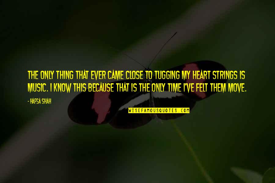 Tugging Quotes By Hafsa Shah: The only thing that ever came close to