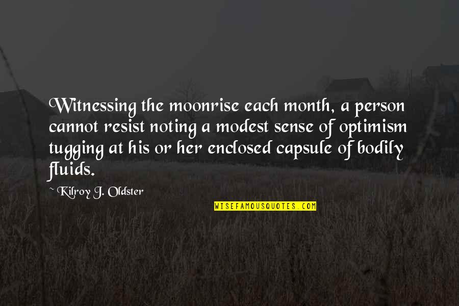 Tugging Quotes By Kilroy J. Oldster: Witnessing the moonrise each month, a person cannot