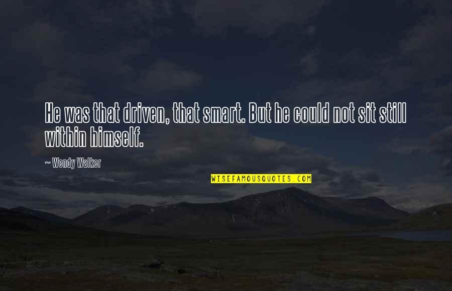 Tugotil Quotes By Wendy Walker: He was that driven, that smart. But he