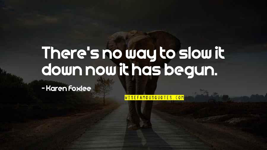 Tugral Quotes By Karen Foxlee: There's no way to slow it down now Tugral Quotes By Karen Foxlee: There's no way to slow it down now