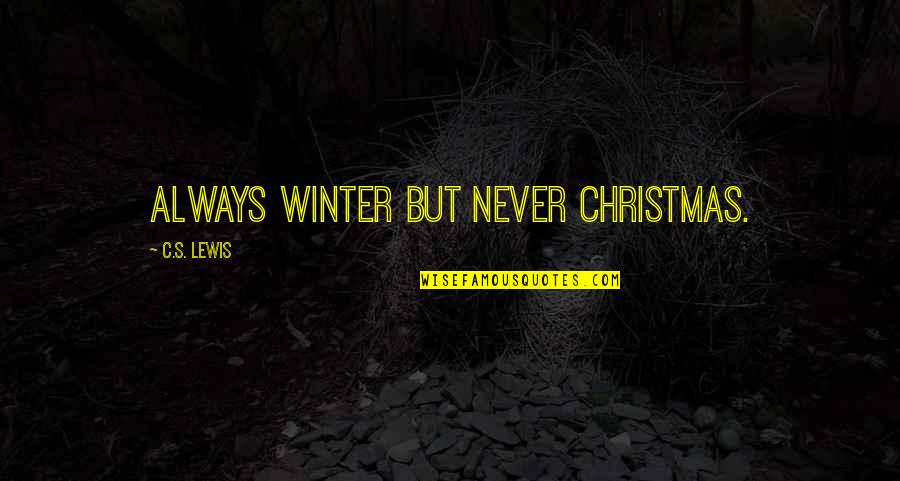 Tugrali Quotes By C.S. Lewis: Always winter but never Christmas. Tugrali Quotes By C.S. Lewis: Always winter but never Christmas.