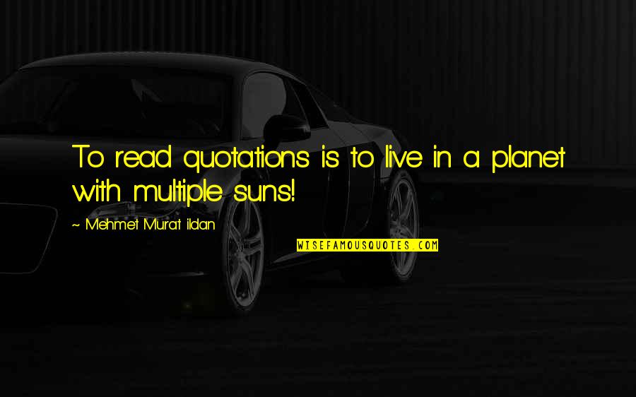 Tugrali Quotes By Mehmet Murat Ildan: To read quotations is to live in a Tugrali Quotes By Mehmet Murat Ildan: To read quotations is to live in a