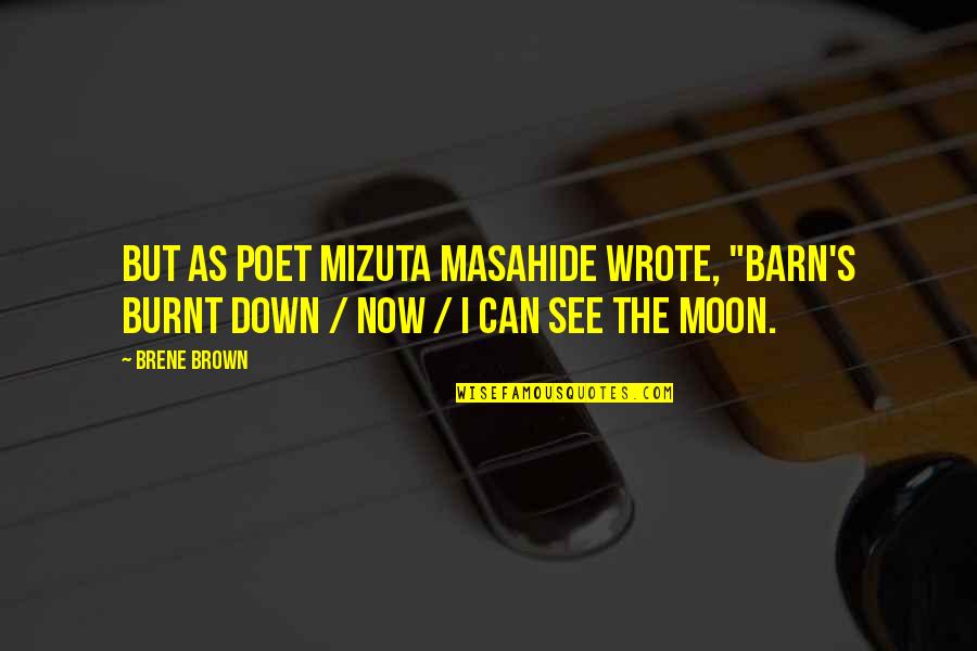 Tugrazonline Quotes By Brene Brown: But as poet Mizuta Masahide wrote, "Barn's burnt
