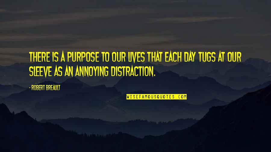 Tugs Quotes By Robert Breault: There is a purpose to our lives that