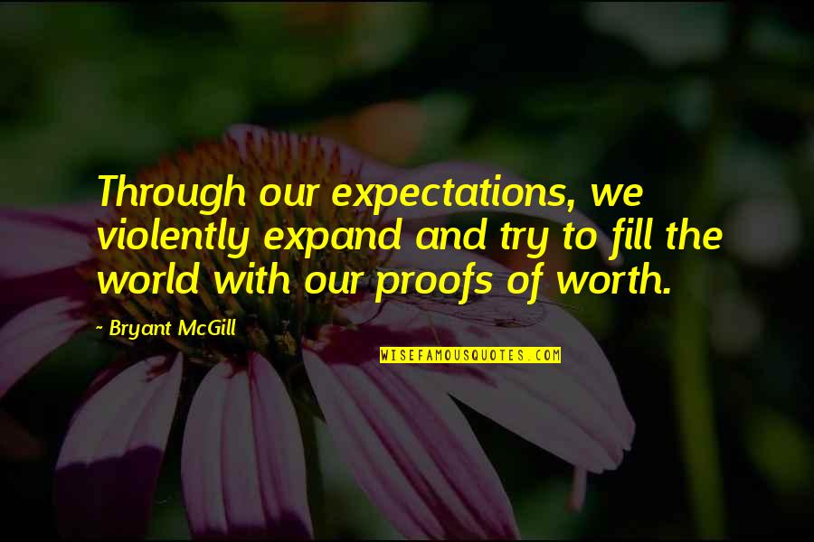 Tugu Khatulistiwa Quotes By Bryant McGill: Through our expectations, we violently expand and try
